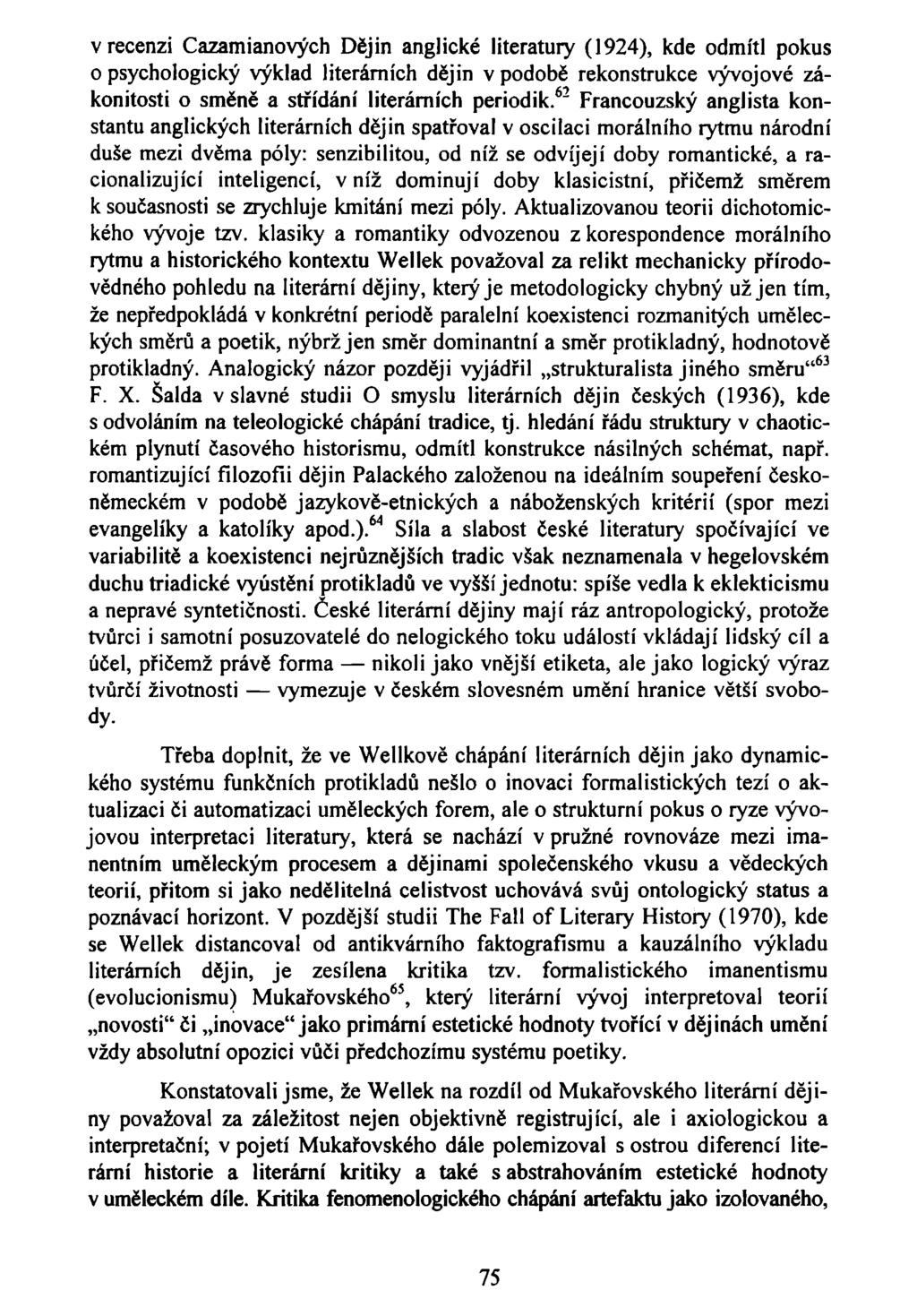 v recenzi Cazamianových Dějin anglické literatury (1924), kde odmítl pokus o psychologický výklad literárních dějin v podobě rekonstrukce vývojové zákonitosti o směně a střídání literárních periodik.