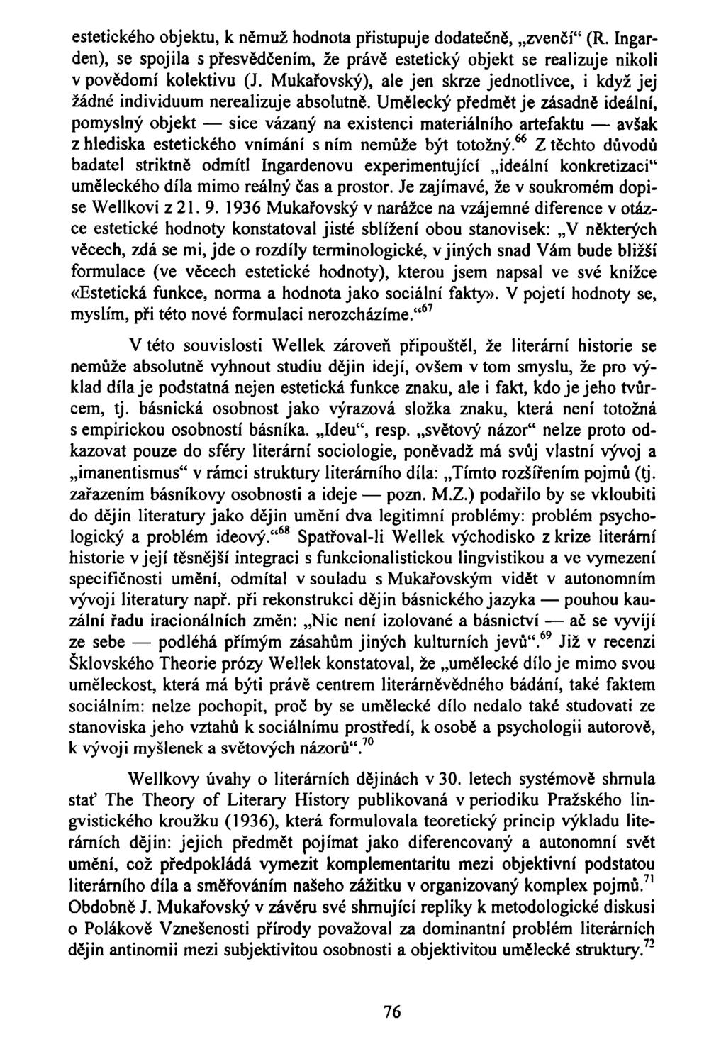 estetického objektu, k němuž hodnota přistupuje dodatečně, zvenčí" (R. Ingarden), se spojila s přesvědčením, že právě estetický objekt se realizuje nikoli v povědomí kolektivu (J.