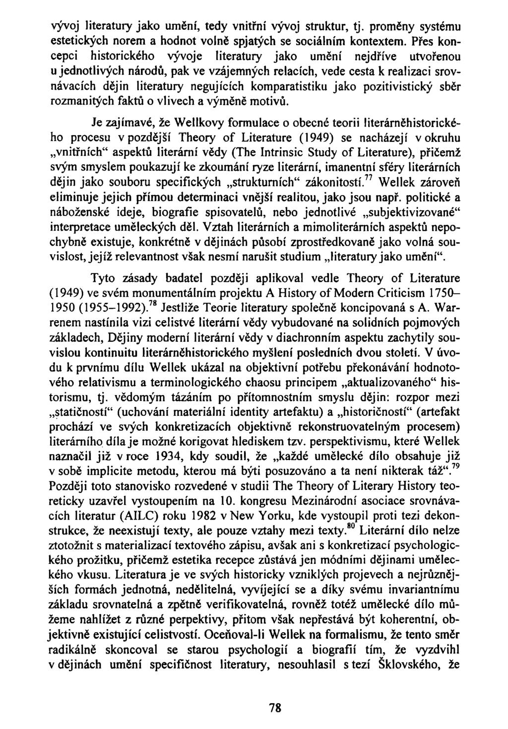 vývoj literatury jako umění, tedy vnitřní vývoj struktur, tj. proměny systému estetických norem a hodnot volně spjatých se sociálním kontextem.