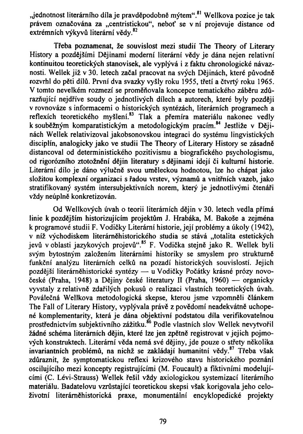 .jednotnost literárního díla je pravděpodobně mýtem". Wellkova pozice je tak právem označována za centristickou", neboť se v ní projevuje distance od extrémních výkyvů literární vědy.