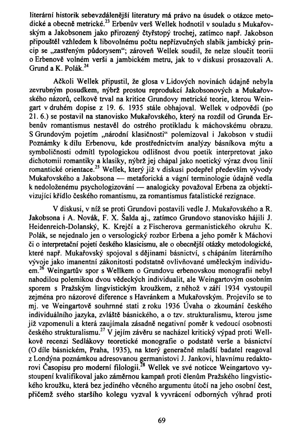 literární historik sebevzdálenější literatury má právo na úsudek o otázce metodické a obecně metrické.