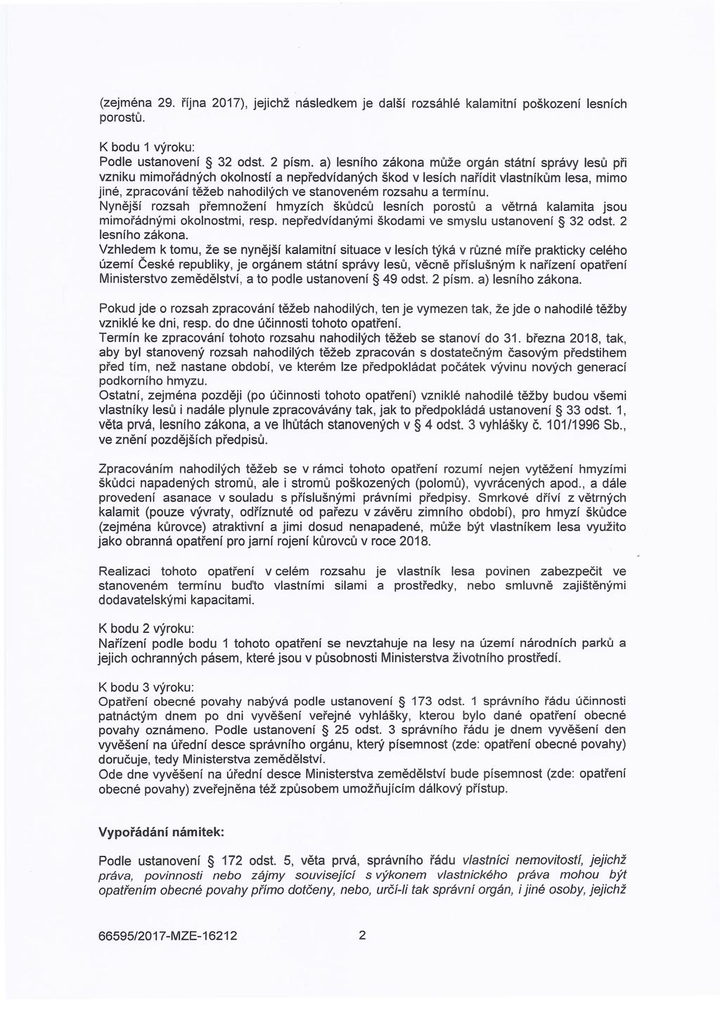 (zejména 29. října 2017), jejichž následkem je další rozsáhlé kalamitní poškození lesních porostů. K bodu 1 výroku: Podle ustanovení 32 odst.