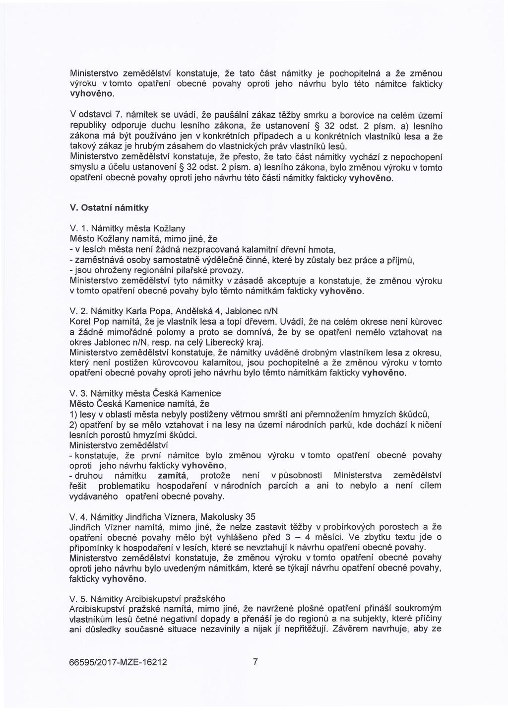 Ministerstvo zemědělství konstatuje, že tato část námitky je pochopitelná a že změnou výroku v tomto opatření obecné povahy oproti jeho návrhu bylo této námitce fakticky vyhověno. V odstavci 7.