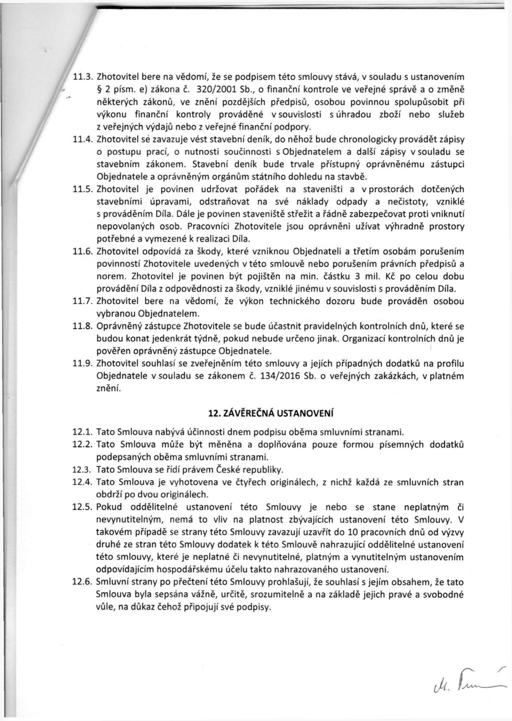 11.3. Zhotovitel bere na vědomí, že se podpisem této smlouvy stává, v souladu s ustanovením 2 písm. e) zákona č. 320/2001 Sb.