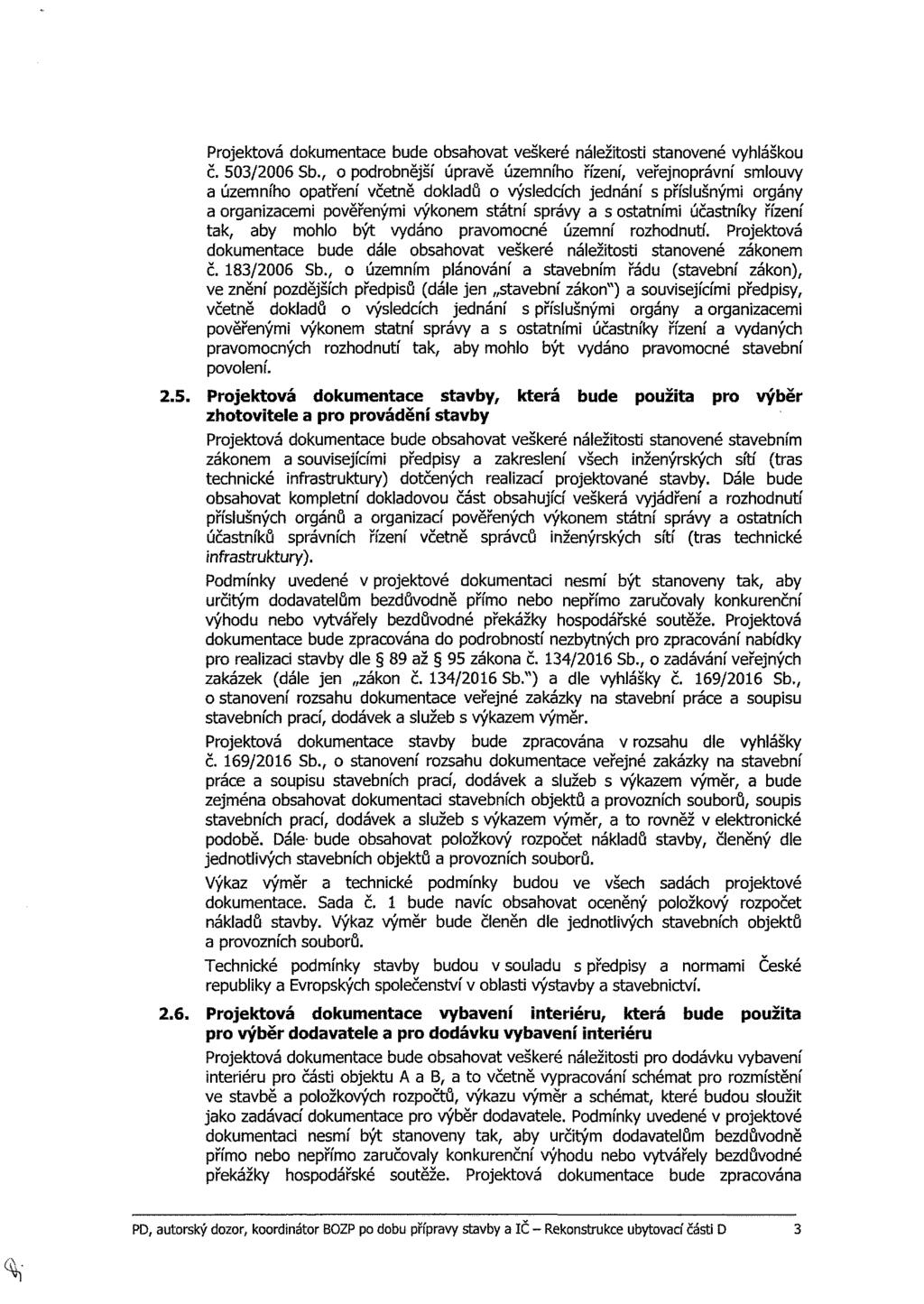 Projektová dokumentace bude obsahovat veškeré náležitosti stanovené vyhláškou č. 503/2006 Sb.