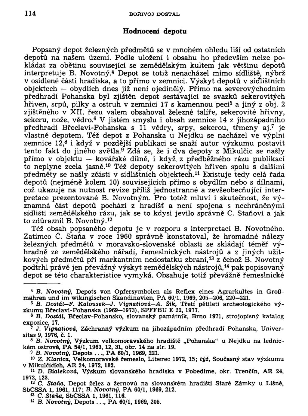 114 BOSIVOJ DOSTÁL Hodnocení depotu Popsaný depot železných předmětů se v mnohém ohledu liší od ostatních depotů na našem území.