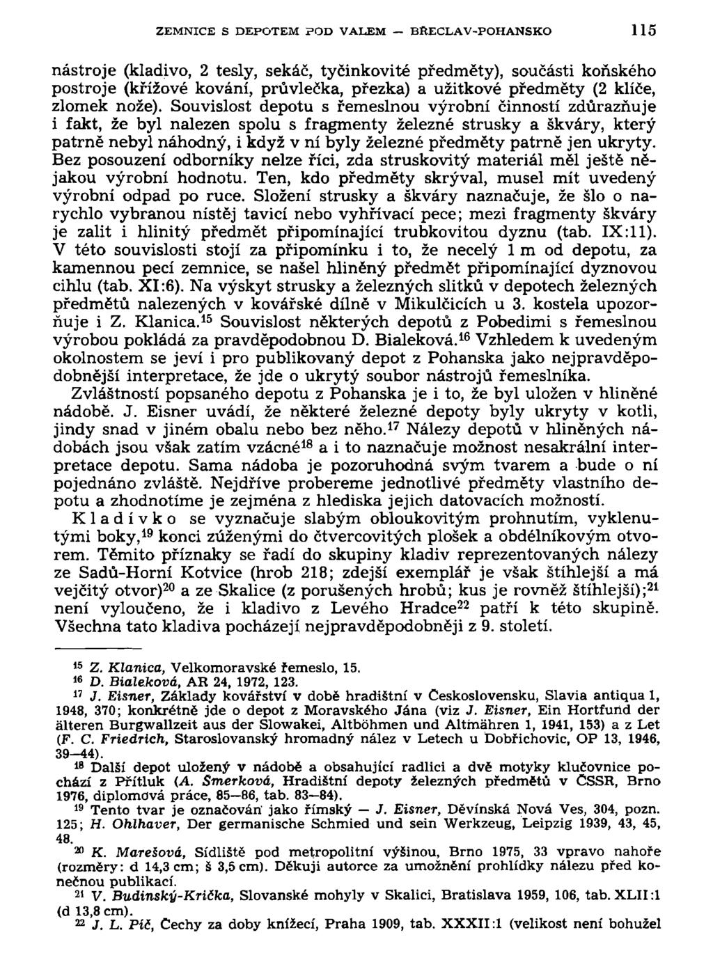 ZEMNICE S DEPOTEM POD VALEM BRECLAV-POHANSKO 115 nástroje (kladivo, 2 tesly, sekáč, tyčinkovité předměty), součásti koňského postroje (křížové kování, průvlečka, přezka) a užitkové předměty (2 klíče,
