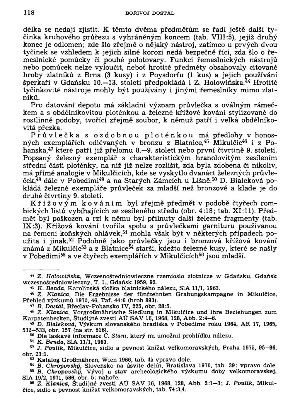 118 BOŘIVOJ DOSTAL délka se nedají zjistit. K těmto dvěma předmětům se řadí ještě další tyčinka kruhového průřezu s vyhráněným koncem (tab.