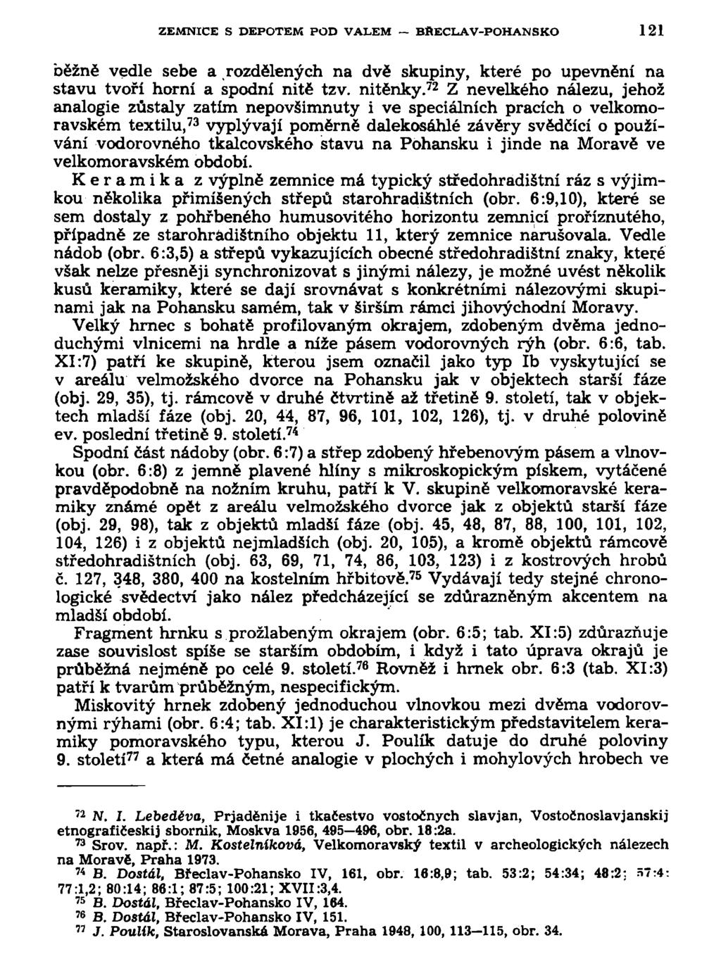 ZEMNICE S DEPOTEM POD VALEM BftECLAV-POHANSKO 121 běžně vedle sebe a rozdělených na dvě skupiny, které po upevnění na stavu tvoří horní a spodní nitě tzv. nitěnky.