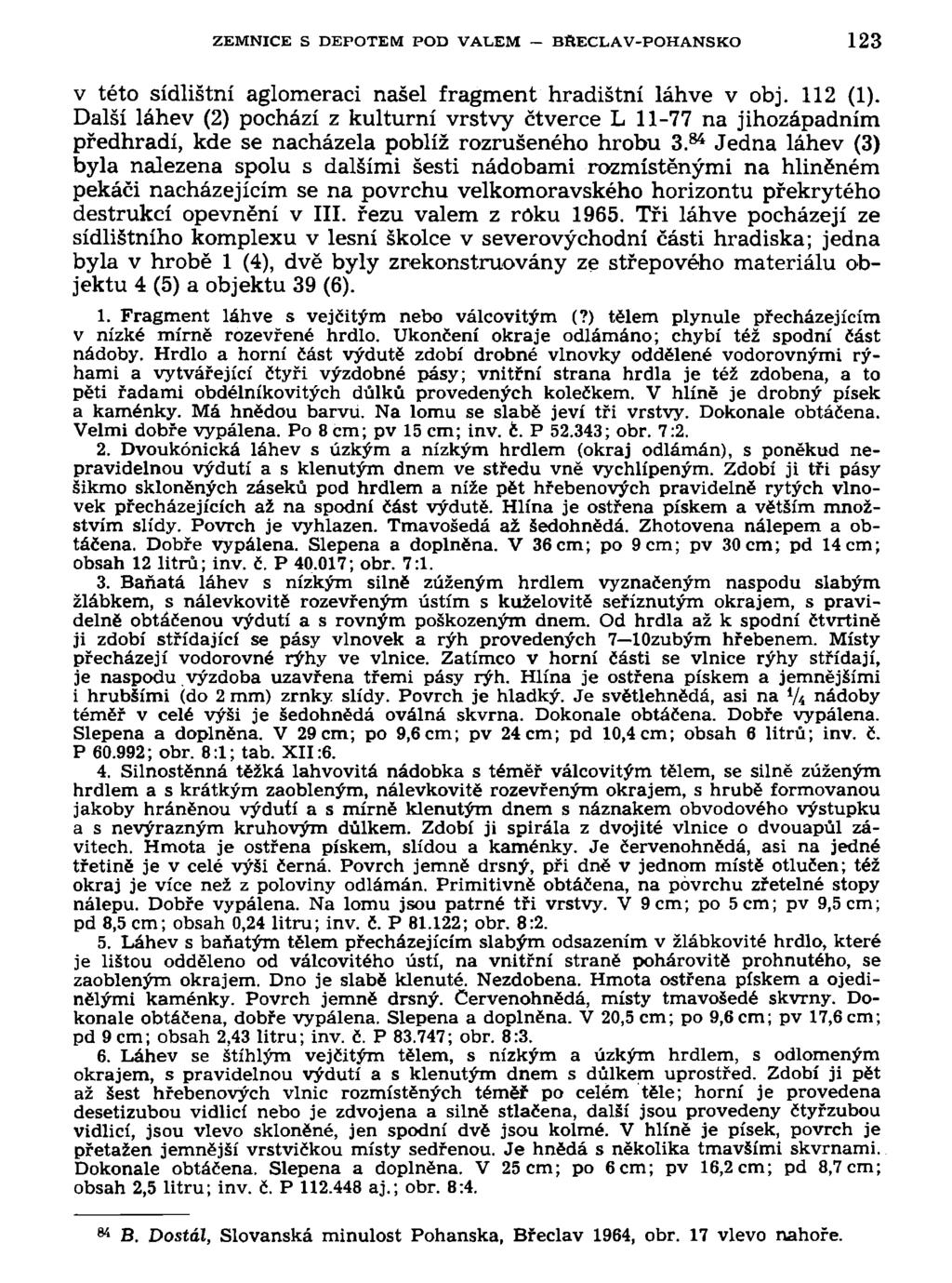 ZEMNICE S DEPOTEM POD VALEM BR.ECLAV-POHANSKO 123 v této sídlištní aglomeraci našel fragment hradištní láhve v obj. 112 (1).