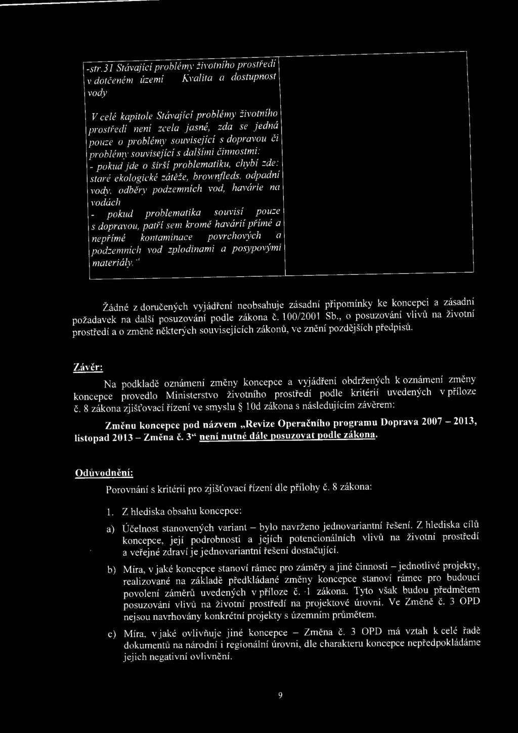 vodách pokud problematika souvzsz pouze s dopravou, patří sem kromě havárií přímé a neprzme kontaminace povrchových a podzemních vod zplodinami a posypovými materiály.