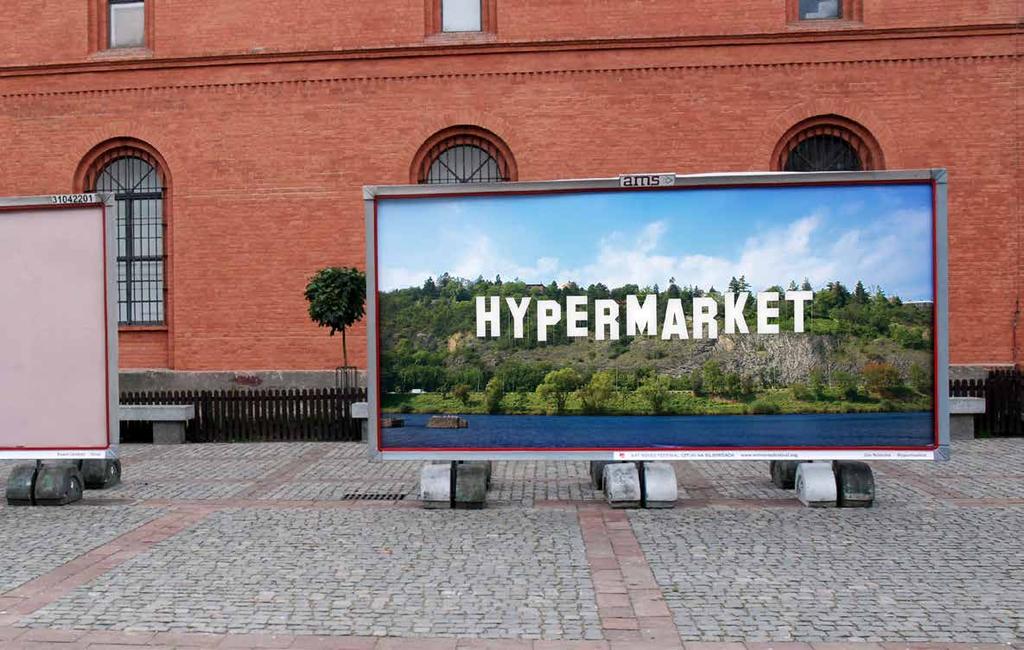 2008, Torun / Poland, Art Moves Festival (Galeria Rusz) TAM, TAM, TAM ZA TOU DUHOU, ZA MODROU HOROU A SNAD JEŠTĚ DÁL, 2007, billboard Ústředním motivem billboardu je nápis HYPERMARKET.