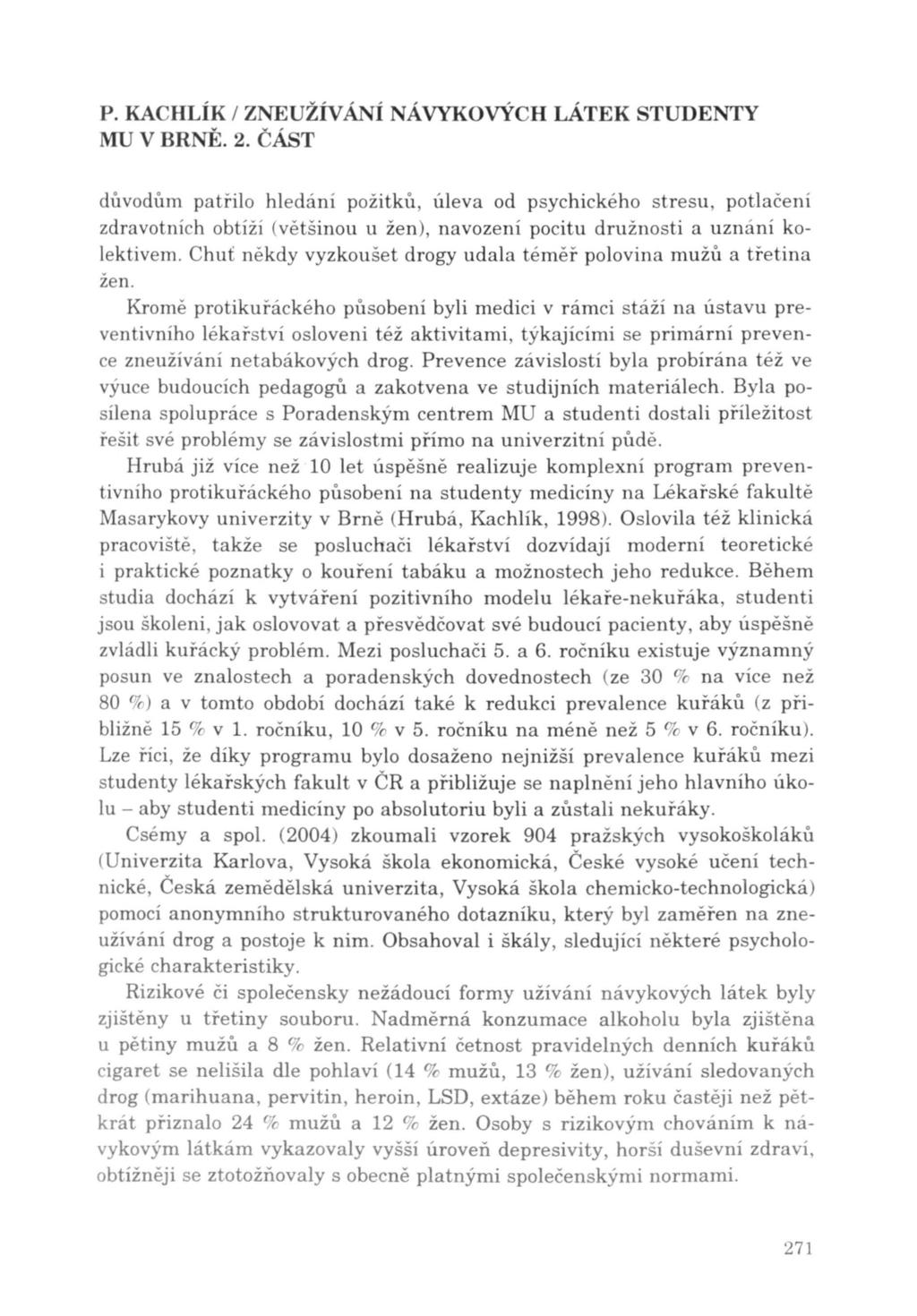 důvodům patřilo hledání požitků, úleva od psychického stresu, potla čení zdravotních obtíží ( v ě t š inou u žen), navození pocitu družnosti a uznání kolektivem.