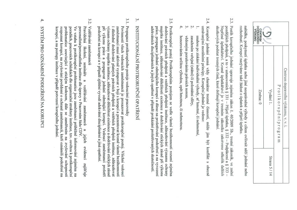 r!).1 4= Centrum dopravního výzkumu, v. v. i. Vydání 1. Strana 5 / 14 1 nabídku, poskytnutí úpatku nebo jiné neoprávněné výhody s cíem ovivnit něčí jednání nebo rozhodnutí.