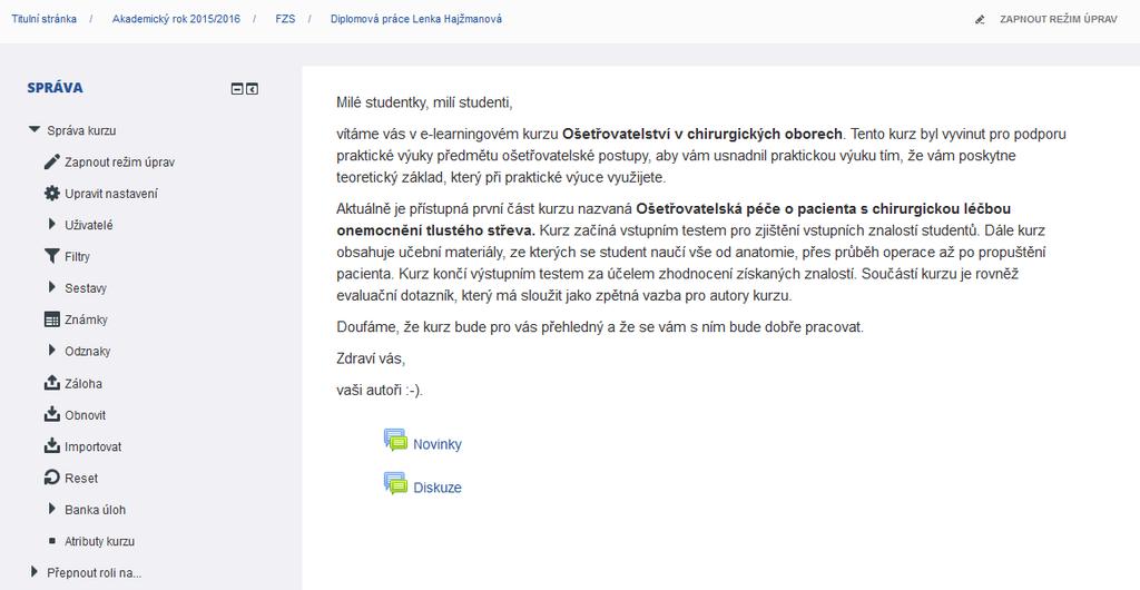 3 Vytváření kurzů v prostředí Moodle Jak již bylo napsáno výše, pro zpracování návrhu kurzu v rámci této diplomové práce byl zvolen LMS systém Moodle, který je možné standardně využívat na