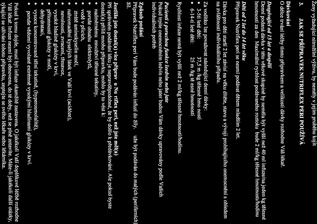 Ženy vyžadující nitrožilní výživu, by neměly V jejím průběhu kojit. 3. JAK SE PŘÍPRAVEK NUTR[FLEX PERI POUŽÍVÁ Dávkování O délce trvání léčby tímto přípravkem a velikosti dávky rozhodne Váš lékař.