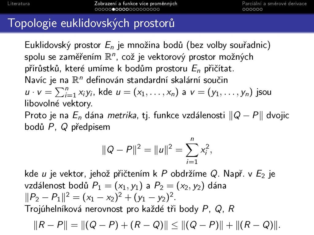 Topologie euklidovských prostorů Euklidovský prostor E n je množina bodů (bez volby souřadnic) spolu se zaměřením R", což je vektorový prostor možných přírůstků, které umíme k bodům prostoru E n