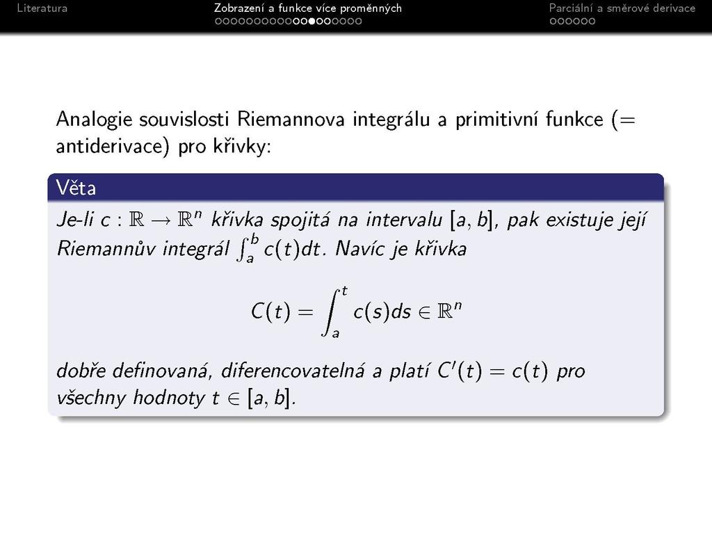 Analogie souvislosti Riemannova integrálu a primitivní funkce (= antiderivace) pro křivky: Je-li c : R > R" křivka spojitá na intervalu [a, b], pak existuje