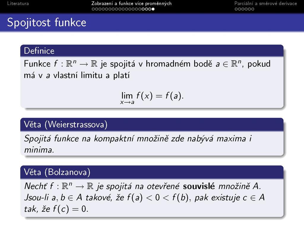 Spojitost funkce Definice Funkce f :R" > R je spojitá v hromadném bodě a G R", pokud má v a vlastní limitu a platí lim X >3 f{x) = - f {a).