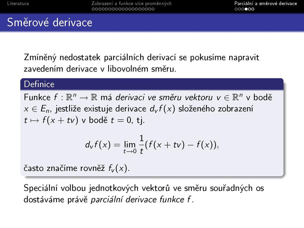 Směrové derivace Zmíněný nedostatek parciálních derivací se pokusíme napravit zavedením derivace v libovolném směru.