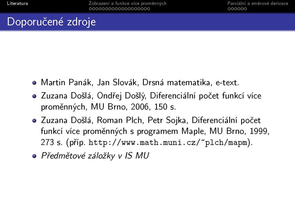 Martin Panák, Jan Slovák, Drsná matematika, e-text. Zuzana Došlá, Ondřej Došlý, Diferenciální počet funkcí více proměnných, MU Brno, 2006, 150 s.