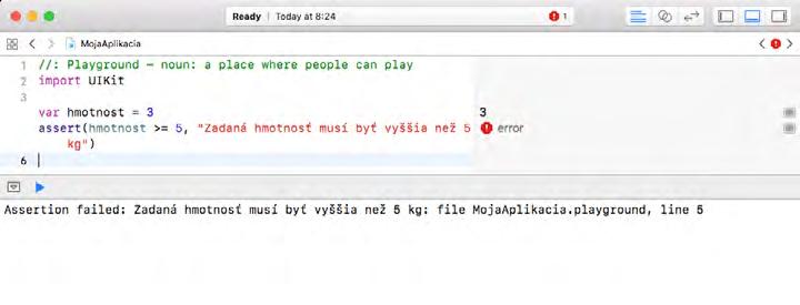 Kapitola 2 Programovací jazyk Swift Assertion debugg Pomocí této konstrukce můžete zkontrolovat přípustnost uživatelem zadané hodnoty. Například pokud zadanou hodnotou dělíte, nesmí být nula.