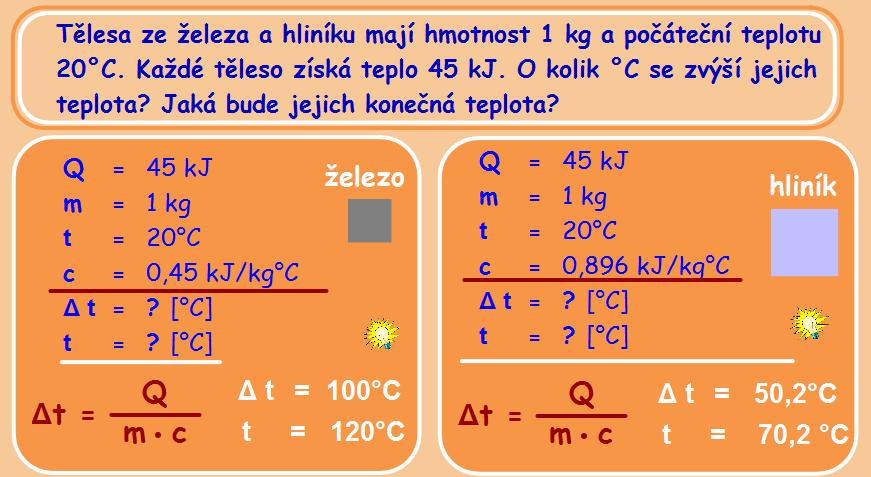 17_ Měrná tepelná kapacita číselně se rovná teplu, které musíme dodat tělesu o hmotnosti 1 kg, aby se jeho teplota zvýšila o 1 C.