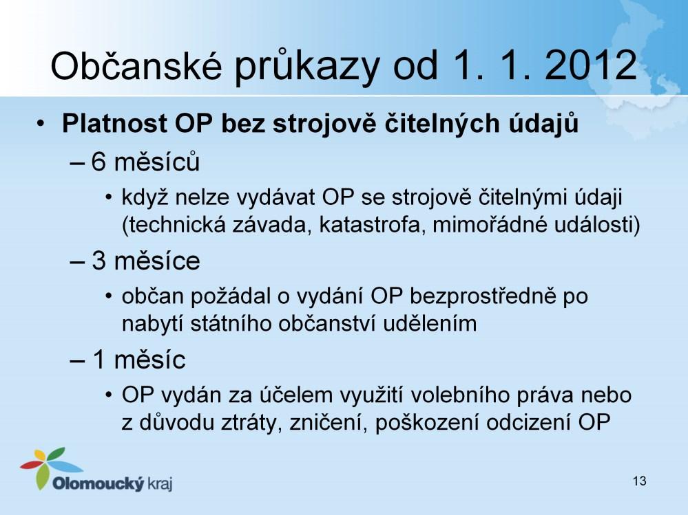 10 (2) Doba platnosti občanského průkazu uvedeného v 2 odst. 2 písm. c) je a) 6 měsíců při jeho vydání 1.