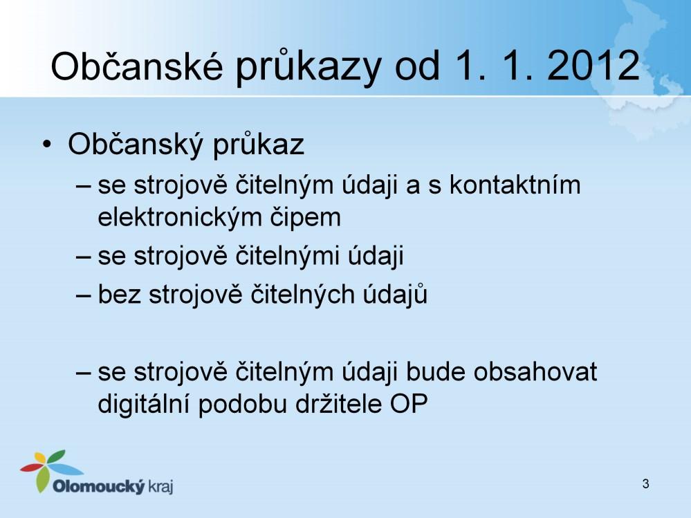 2 (2) Občanovi se vydává a) občanský průkaz se strojově čitelnými údaji a s kontaktním elektronickým čipem, b) občanský průkaz se strojově čitelnými údaji, nebo c) občanský průkaz bez strojově