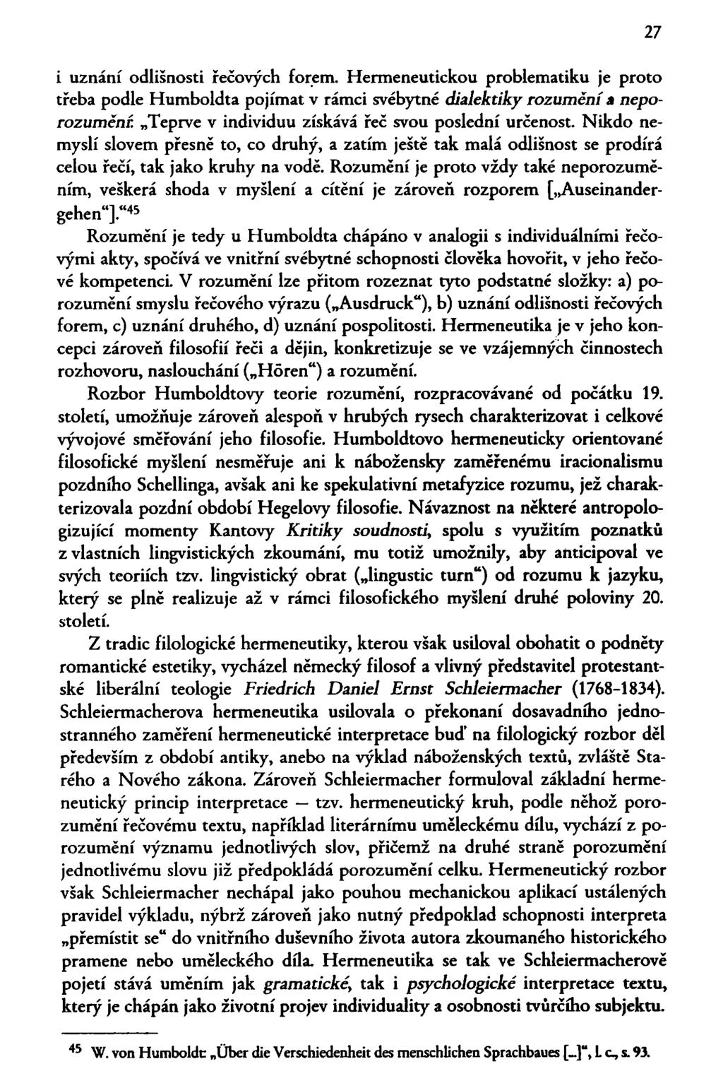 27 i uznání odlišnosti řečových forem. Hermeneutickou problematiku je proto třeba podle Humboldta pojímat v rámci svébytné dialektiky rozumění a neporozumění.