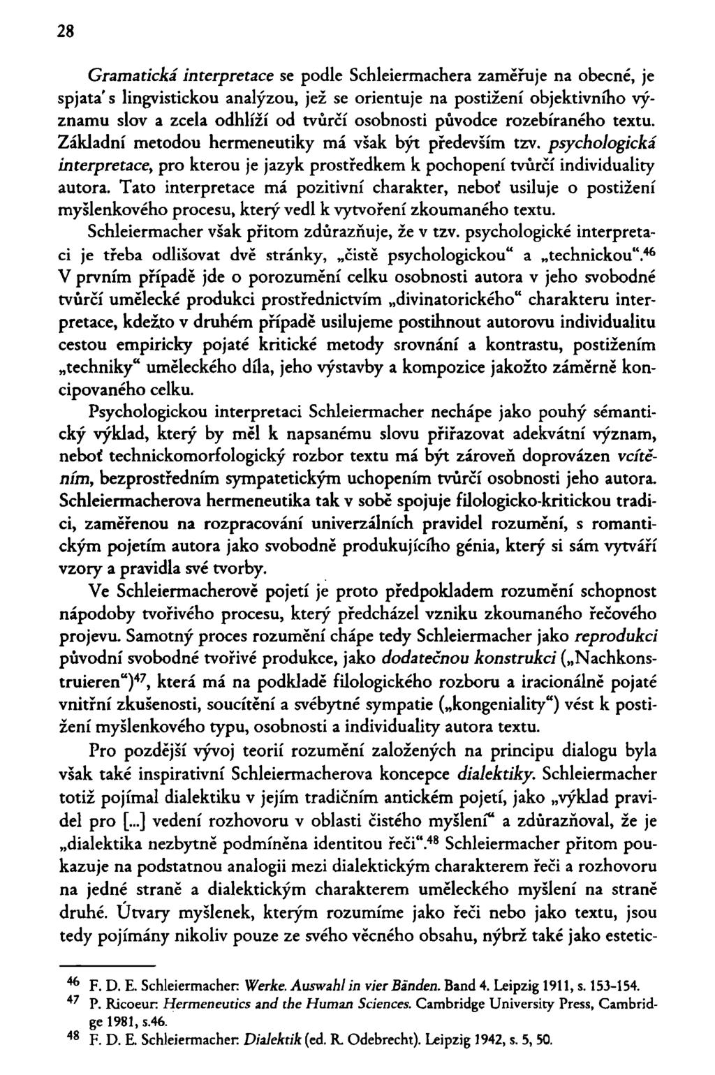 28 Gramatická interpretace se podle Schleiermachera zaměřuje na obecné, je spjata' s lingvistickou analýzou, jež se orientuje na postižení objektivního významu slov a zcela odhlíží od tvůrčí