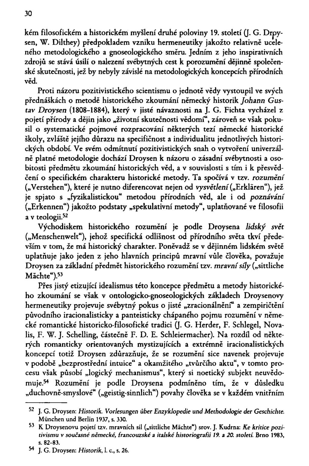 30 kém filosofickém a historickém myšlení druhé poloviny 19. století (J. G. Drpysen, W. Dilthey) předpokladem vzniku hermeneutiky jakožto relativně uceleného metodologického a gnoseologického směru.