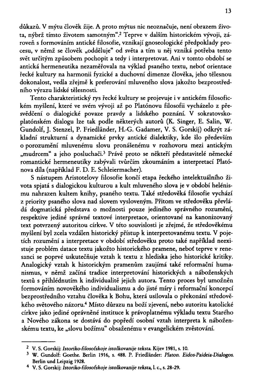 13 důkazů. V mýtu člověk žije. A proto mýtus nic neoznačuje, není obrazem života, nýbrž tímto životem samotným".