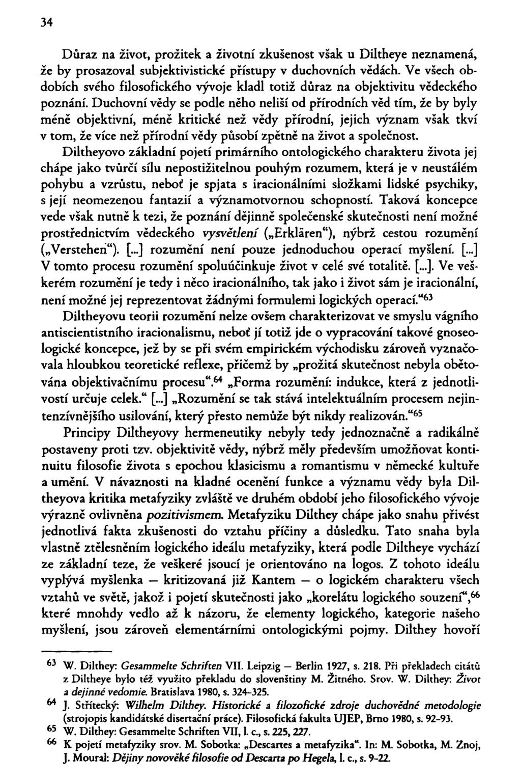 34 Důraz na život, prožitek a životní zkušenost však u Diltheye neznamená, že by prosazoval subjektivistické přístupy v duchovních vědách.