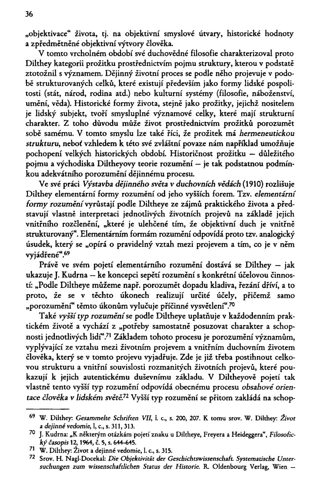 36 objektivace" života, tj. na objektivní smyslové útvary, historické hodnoty a zpředmětněné objektivní výtvory člověka.