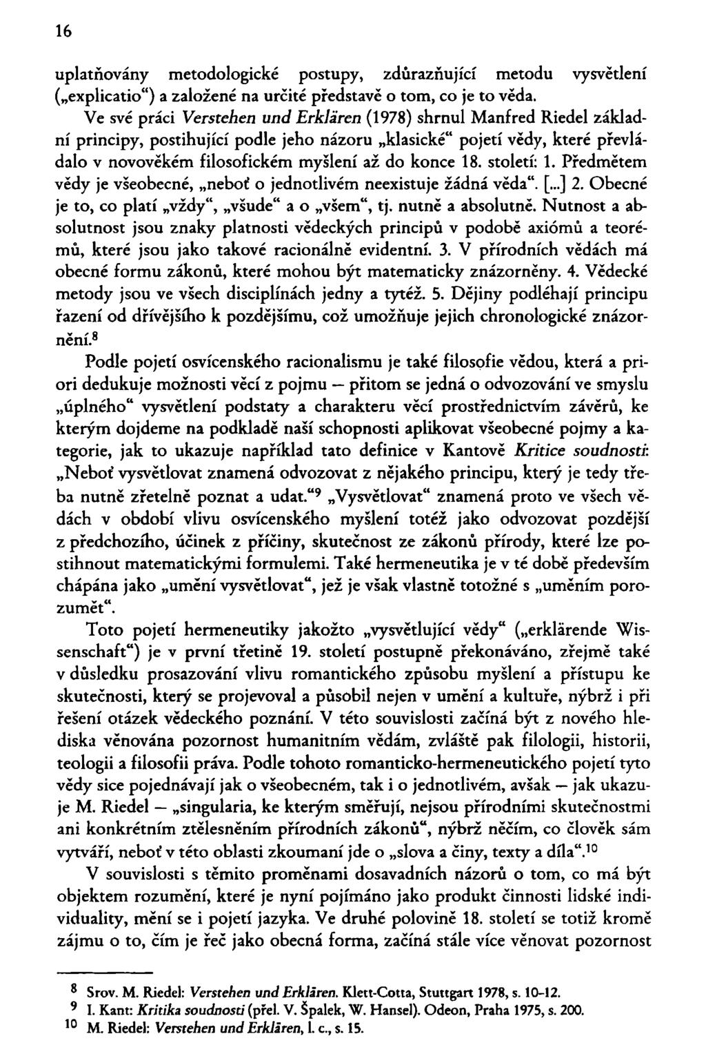 16 uplatňovány metodologické postupy, zdůrazňující metodu vysvětlení ( explicatio") a založené na určité představě o tom, co je to věda.