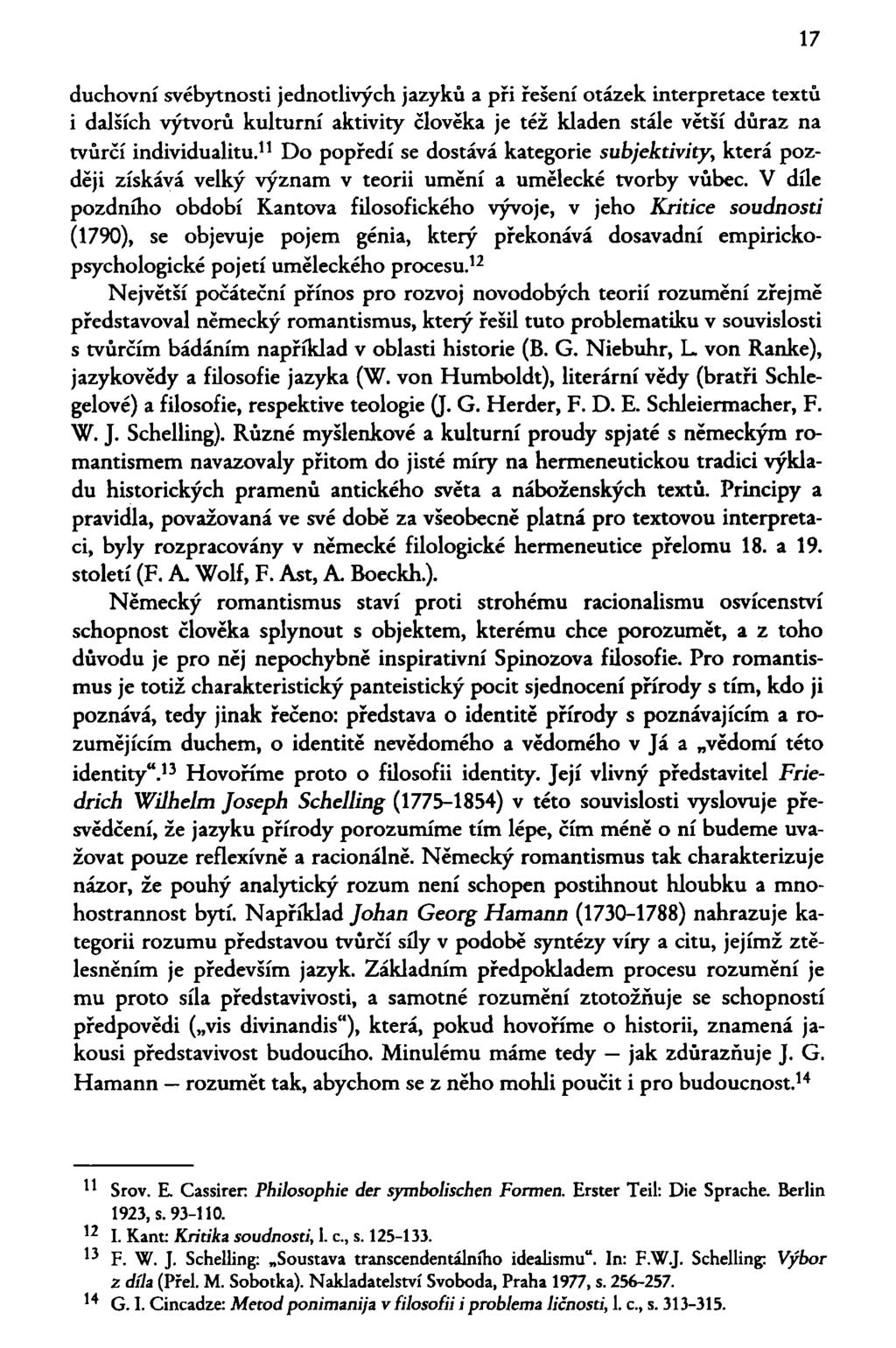 17 duchovní svébytnosti jednotlivých jazyků a při řešení otázek interpretace textů i dalších výtvorů kulturní aktivity člověka je též kladen stále větší důraz na tvůrčí individualitu.