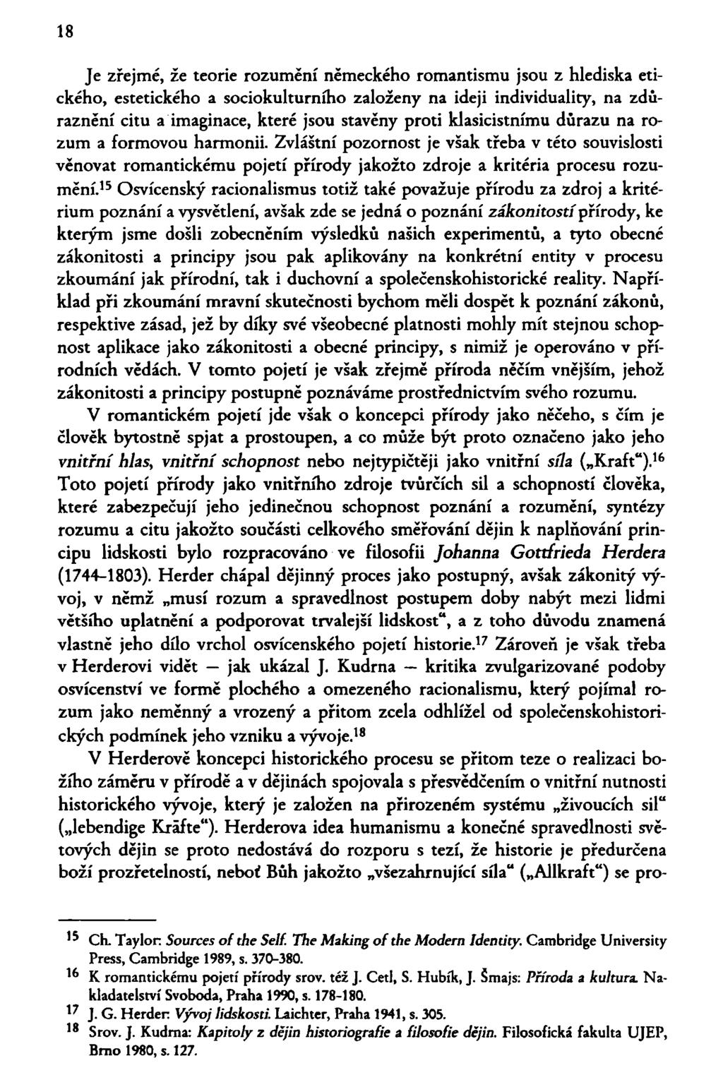 18 Je zřejmé, že teorie rozumění německého romantismu jsou z hlediska etického, estetického a sociokulturního založeny na ideji individuality, na zdůraznění citu a imaginace, které jsou stavěny proti