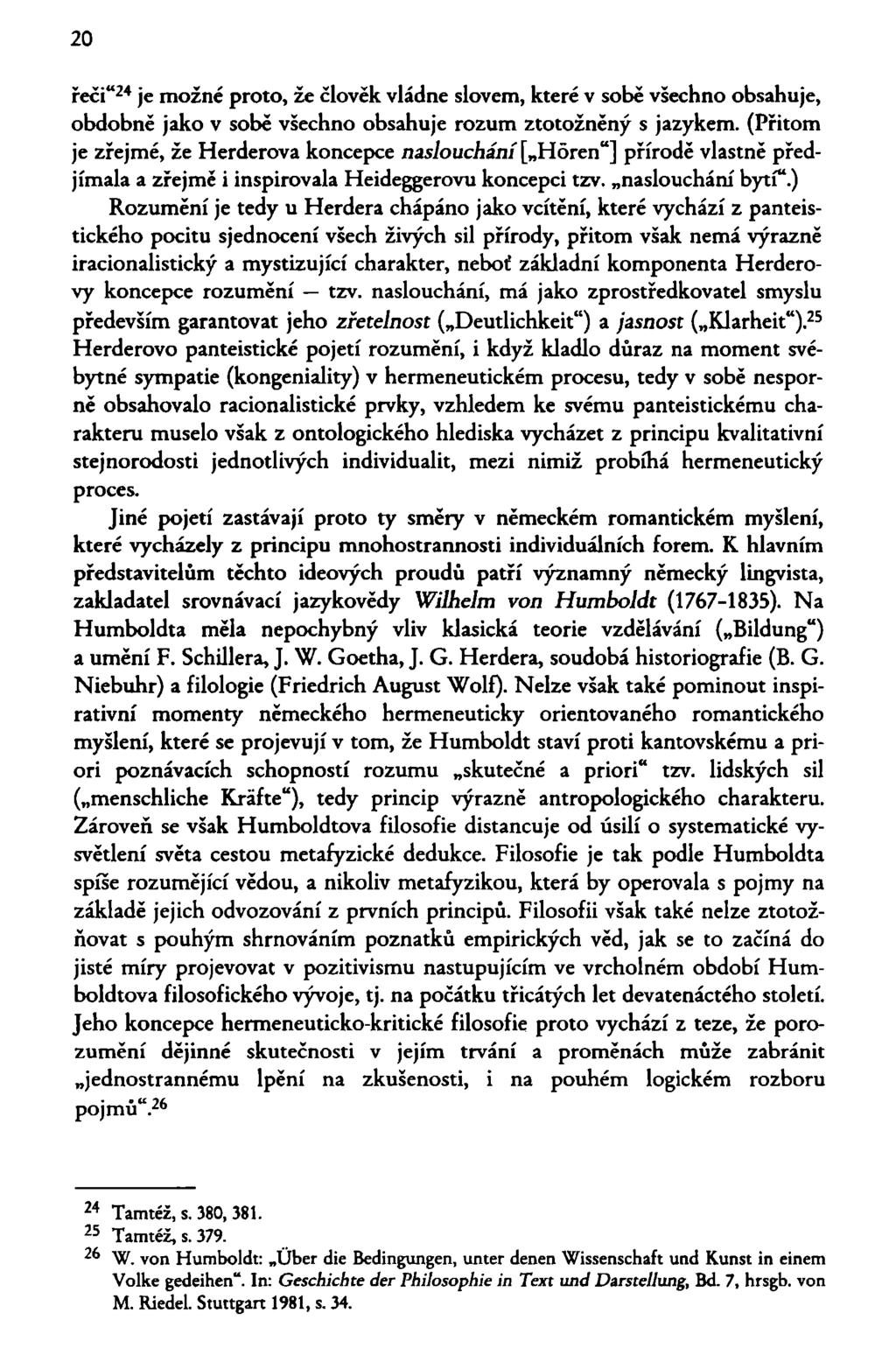 20 řeči" 24 je možné proto, že člověk vládne slovem, které v sobě všechno obsahuje, obdobně jako v sobě všechno obsahuje rozum ztotožněný s jazykem.