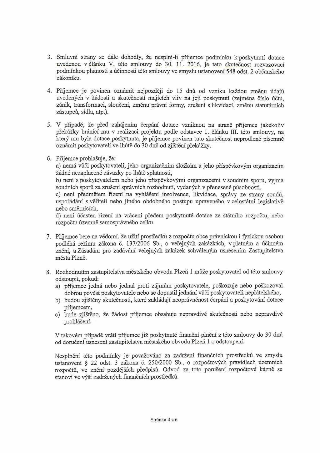 3. Smluvní strany se dále dohodly, že nesplní-li příjemce podmínku k poskytnutí dotace uvedenou v článku V. této smlouvy do 30. 11.