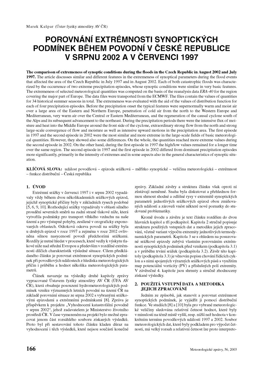 M arek K ašpar (Ústav fyziky atmosféry AV ČR) POROVNÁNÍ EXTRÉMNOSTI SYNOPTICKÝCH PODMÍNEK BĚHEM POVODNÍ V ČESKÉ REPUBLICE V SRPNU 2002 A V ČERVENCI 1997 The comparison of extremeness of synoptic