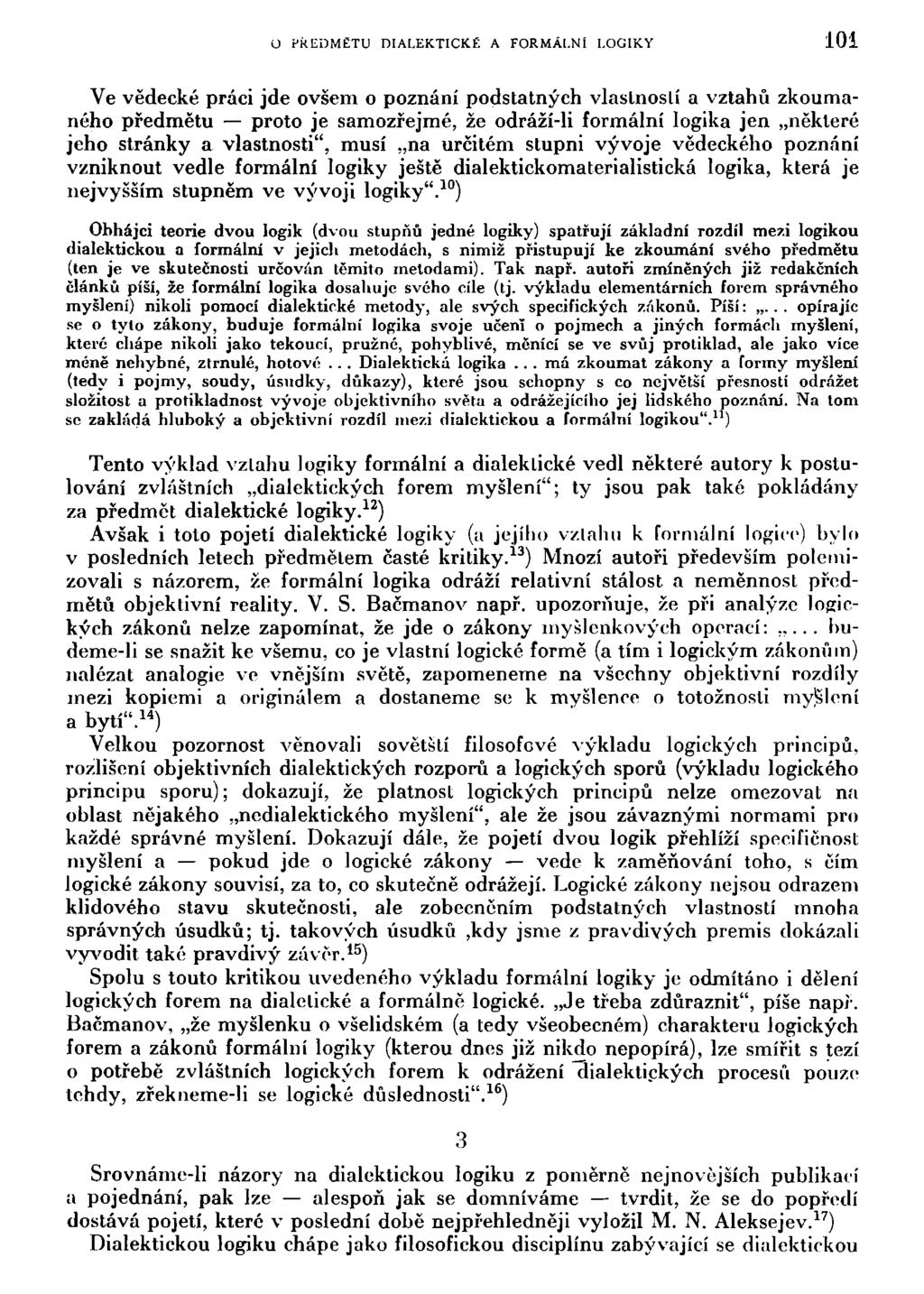 O PŘEDMĚTU DIALEKTICKÉ A FORMÁLNÍ LOGIKY 101 Ve vědecké práci jde ovšem o poznání podstatných vlastností a vztahů zkoumaného předmětu proto je samozřejmé, že odráží-li formální logika jen některé