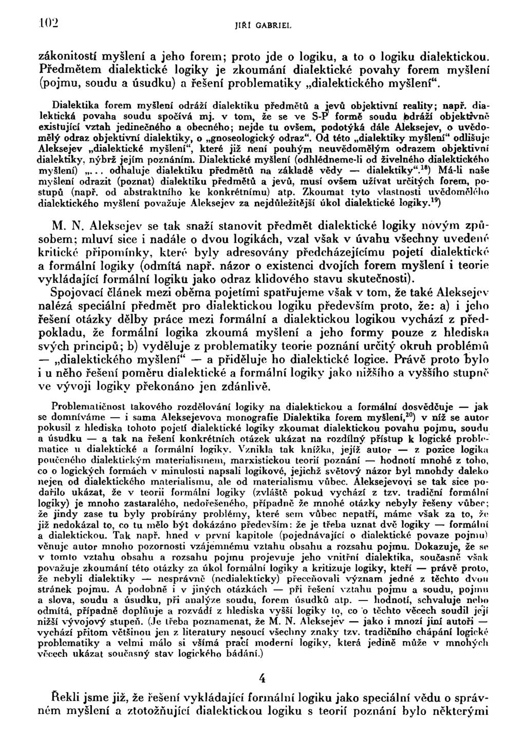 102 JIŘÍ GABRIEL zákonitostí myšlení a jeho forem; proto jde o logiku, a to o logiku dialektickou.