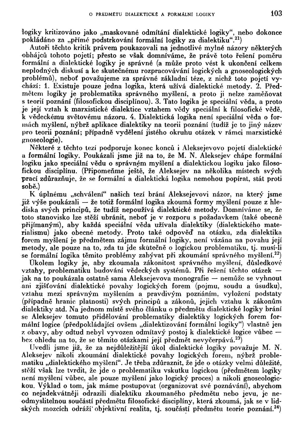 O PŘEDMĚTU DIALEKTICKÉ A FORMÁLNÍ LOGIKY 103 logiky kritizováno jako maskované odmítání dialektické logiky", nebo dokonce pokládáno za přímé podstrkování formální logiky za dialektiku".