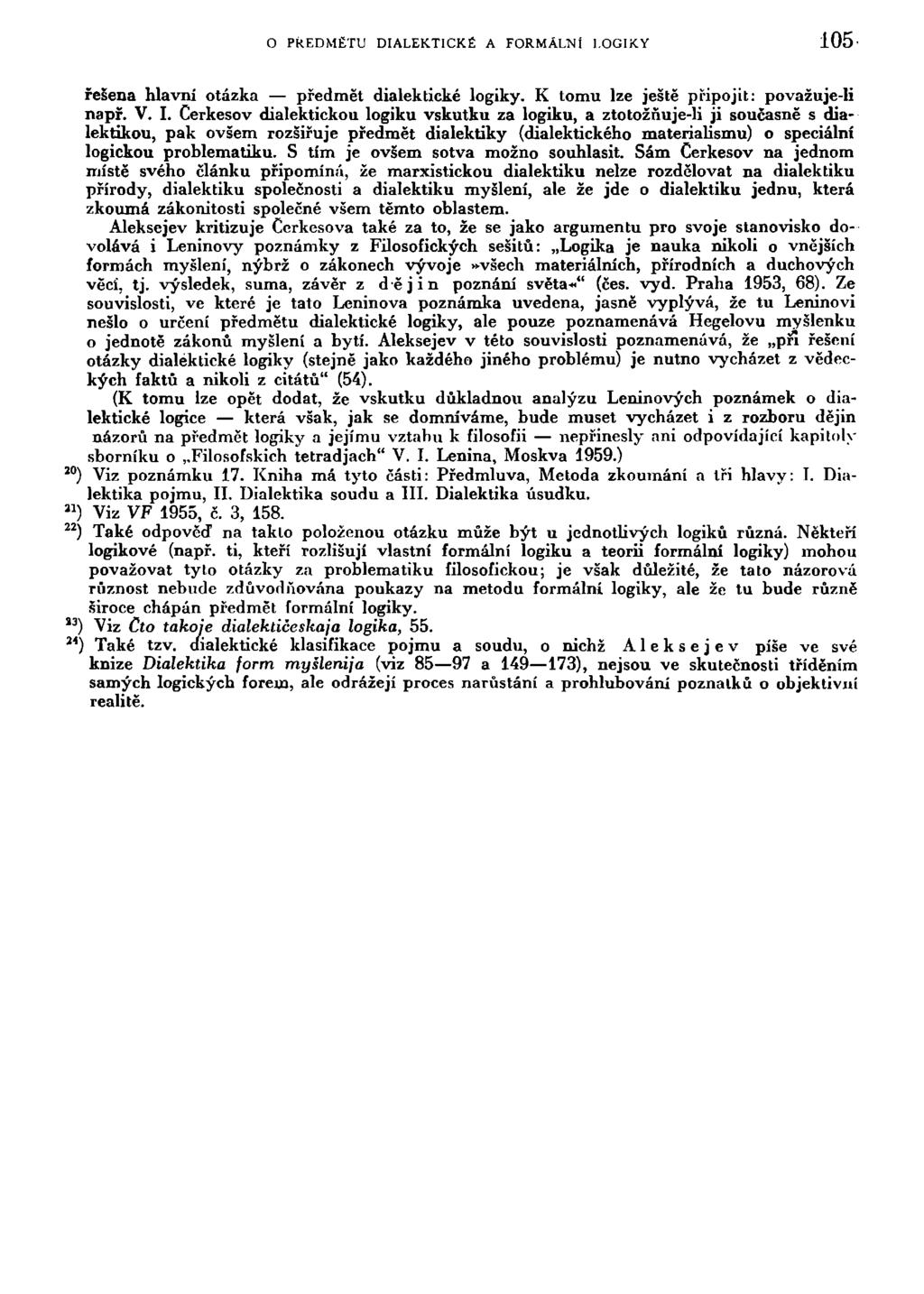 O PŘEDMĚTU DIALEKTICKÉ A FORMÁLNÍ LOGIKY 105 řešena hlavni otázka předmět dialektické logiky. K tomu lze ještě připojit: považuje-li např. V. I.