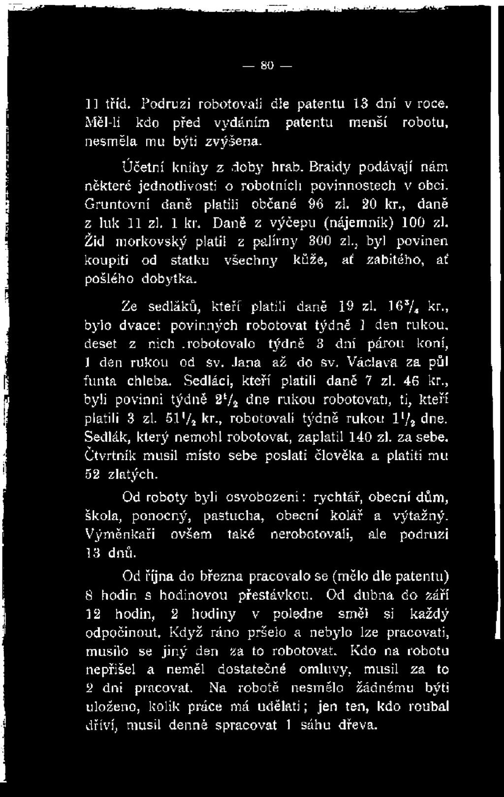 46 kr., byli povinni týdně 2(/í dne rukou robotovat), ti, kteří platili 3 zl. S ť/jk r., robotovali týdně rukou 1 l/í dne. Sedlák, který nemohl robotovat, zaplatil 140 zl. za sebe.