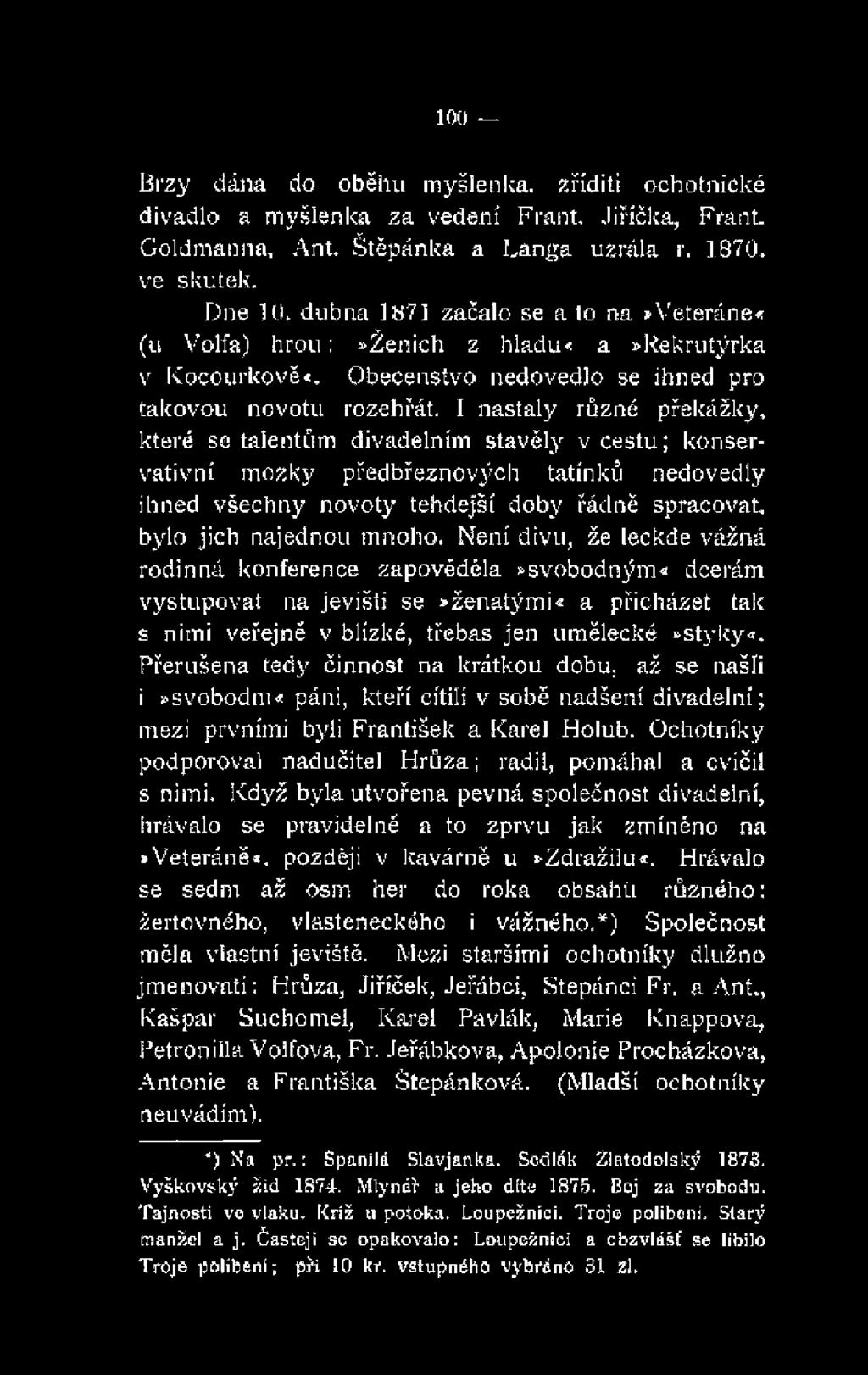 Přerušena tedy činnost na krátkou dobu, až se našli i»svobod!n:* páni, kteří cítili v sobě nadšení divadelní; mezi prvními byli František a Karel Holub.