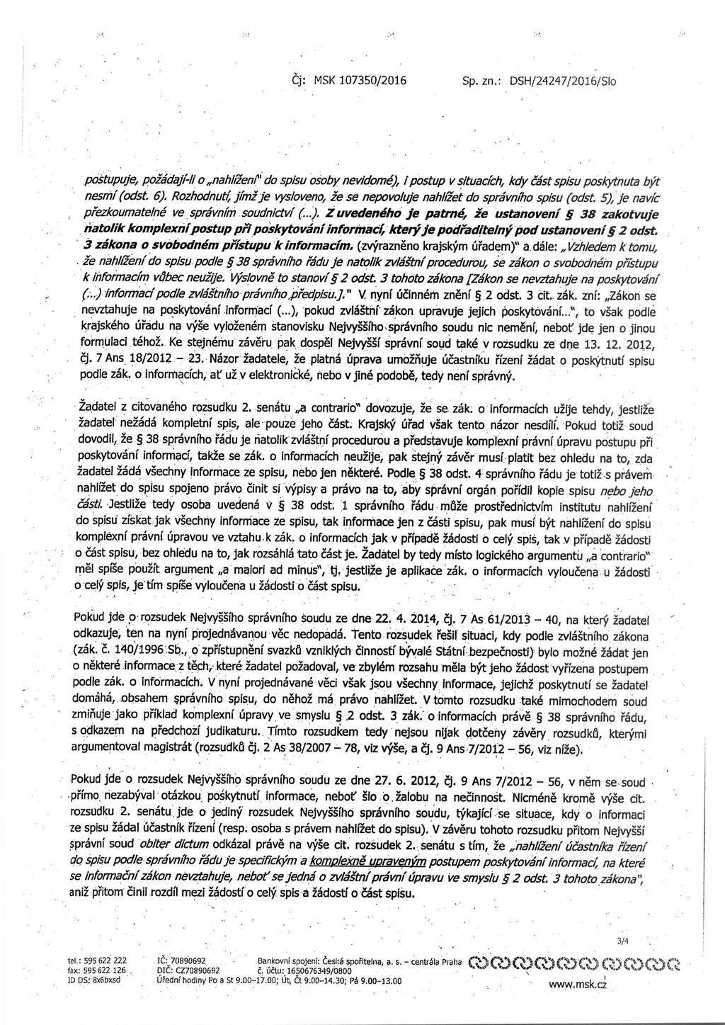 Cj: MSK 107350/2016 Sp. zn.: DSH/24247/2016/Slo postupuje, pozadaji // o nahlizenf" do spisu osoby nevidomd), i postup v situacich, kdy cast spisu poskytnuta byt nesmi (odst. 6).