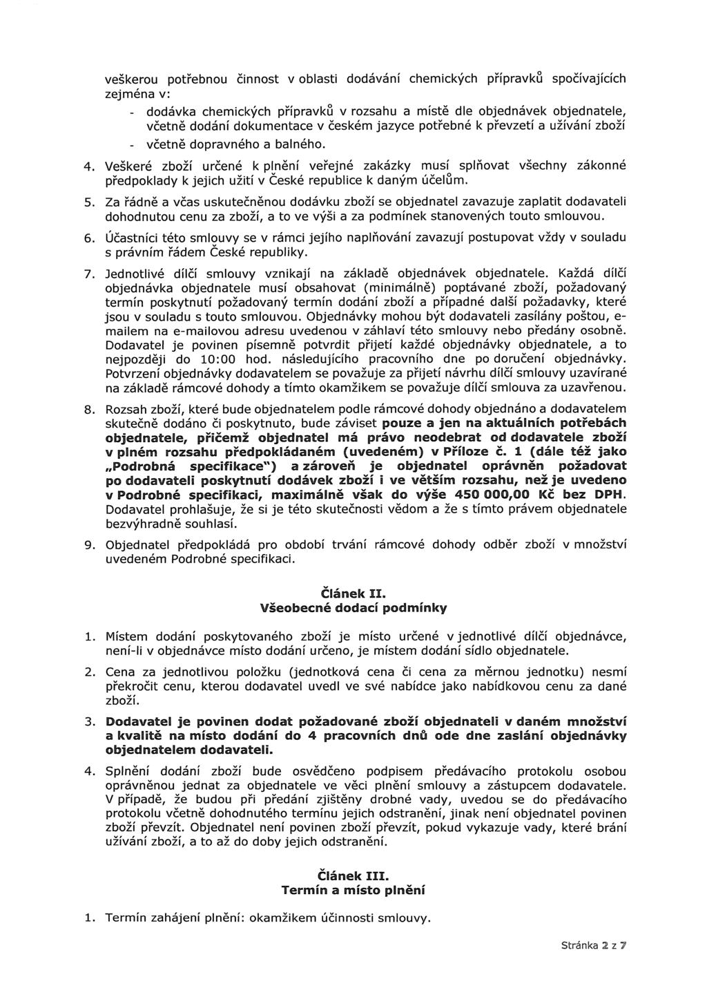 veškerou potřebnou činnost v oblasti dodávání chemických přípravků spočívajících zejména v: - dodávka chemických přípravků v rozsahu a místě dle objednávek objednatele, včetně dodání dokumentace v