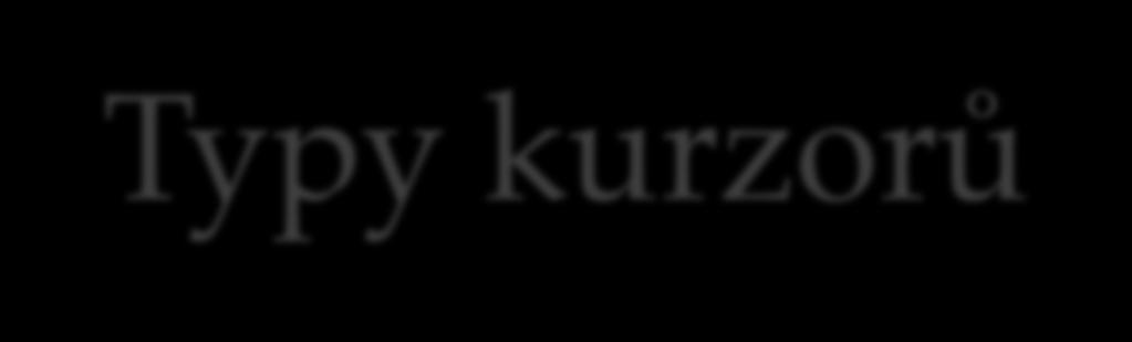 Typy kurzrů DECLARE cursr_name CURSOR [typ] FOR select_statement [fr_update_klauzule] LOCAL GLOBAL SCROLL defaultně je kurzr GLOBAL, tj.